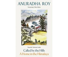 KNYGA Roy, Anuradha Called by the Hills: A Home in the Himalaya