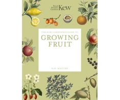 KNYGA Royal Botanic Gardens Kew; Maguire, Kay Kew Gardener's Guide to Growing Fruit: The Art and Science to Grow Your Own Fruit