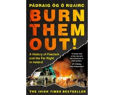KNYGA Ruairc, Padraig Og O Burn Them Out!: A History of Fascism and the Far Right in Ireland