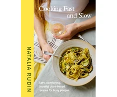 KNYGA Rudin, Natalia Cooking Fast and Slow: Easy, Comforting, (Mostly) Plant-based Recipes for Busy People