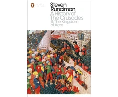 KNYGA Steven Runciman Runciman Steven History of the Crusades III: The Kingdom of Acre and the Later Crusades