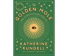 KNYGA Rundell, Katherine Golden Mole: and Other Vanishing Treasure ('A rare and magical book.' Bill Bryson)