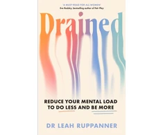 KNYGA Ruppanner, Leah Drained: Reduce Your Mental Load to Do Less and Be More