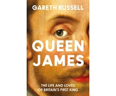 KNYGA Russell, Gareth Queen James: The Life and Loves of Britain’s First King