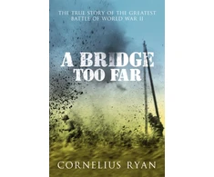 KNYGA Ryan, Cornelius Bridge Too Far: The true story of the Battle of Arnhem