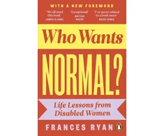 KNYGA Ryan Frances Who Wants Normal?: Life Lessons from Disabled Women