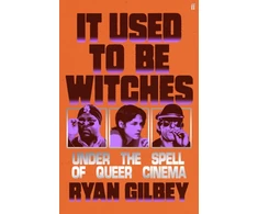 KNYGA Ryan Gilbey It Used to be Witches, Under the Spell of Queer Cinema