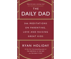 KNYGA Ryan Holiday Daily Dad, 366 Meditations on Parenting, Love and Raising Great Kids