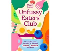 KNYGA Sacher Mandy Unfussy Eaters Club: 100 sugar-free recipes and advice for nourishing babies, toddlers and beyond