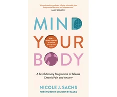 KNYGA Sachs, Nicole J Mind Your Body: A Revolutionary Programme to Release Chronic Pain and Anxiety