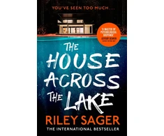 KNYGA Sager Riley House Across the Lake: the utterly gripping new psychological suspense thriller from the internationally bestselling author