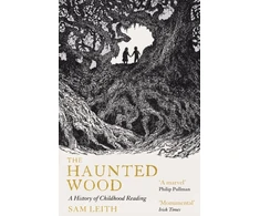 KNYGA Sam Leith Haunted Wood, A History of Childhood Reading