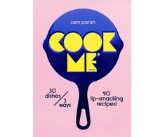 KNYGA Sam Parish Cook Me, 30 dishes/3 ways, 90 lip-smacking recipes!