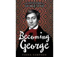 KNYGA Sampson Fiona Becoming George: The Invention of George Sand