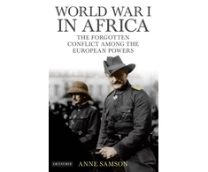 KNYGA Samson, Anne World War I in Africa: The Forgotten Conflict Among the European Powers