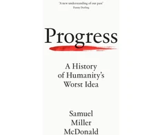 KNYGA Samuel Miller Mcdonald Progress, A History of Humanity’s Worst Idea