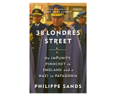 KNYGA Sands, Philippe 38 Londres Street: On Impunity, Pinochet in England and a Nazi in Patagonia