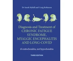 KNYGA Sarah Myhill Diagnosis and Treatment of Chronic Fatigue Syndrome, Myalgic Encephalitis and Long Covid THIRD EDITION, It's mitochondria, not hypochondria