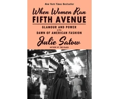 KNYGA Julie Satow Satow Julie When Women Ran Fifth Avenue: Glamour and Power at the Dawn of American Fashion