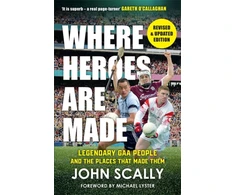 KNYGA Scally, John Where Heroes Are Made: Legendary GAA People and the Places That Made Them