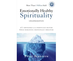 KNYGA Scazzero, Peter Emotionally Healthy Spirituality: It's Impossible to Be Spiritually Mature, While Remaining Emotionally Immature