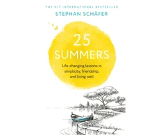KNYGA Schafer Stephan 25 Summers: Life-changing Lessons in Simplicity, Friendship, and Living Well