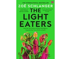 KNYGA Schlanger, Zoe Light Eaters: How the New Science of Plant Intelligence Expands Our View of Life on Earth