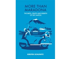 KNYGA Schlewitz Kirsten More than Maradona: The Birth, Death and Rebirth of SSC Napoli