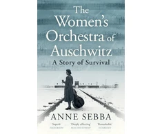 KNYGA Sebba Anne Women’s Orchestra of Auschwitz: A Story of Survival