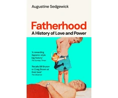 KNYGA Sedgewick, Augustine Fatherhood: A History of Love and Power