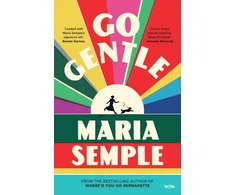 KNYGA Semple Maria Go Gentle: The joyful new novel from the author of Where'd You Go Bernadette