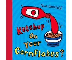 KNYGA Sharratt Nick Ketchup on Your Cornflakes?