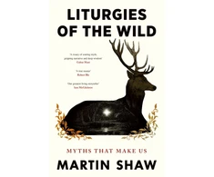KNYGA Shaw Martin Liturgies of the Wild: Myths that Make Us