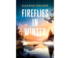 KNYGA Shearer, Eleanor Fireflies in Winter: A breathtaking novel of survival, hope and the enduring power of love from the author of River Sing Me Home