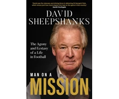 KNYGA Sheepshanks, David Man on a Mission: The Agony and Ecstasy of a Life in Football