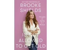 KNYGA Shields, Brooke Brooke Shields is Not Allowed to Get Old: Thoughts on ageing as a woman