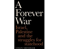KNYGA Shindler, Colin Forever War: Israel, Palestine and the struggles for statehood