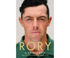 KNYGA Shipnuck Alan Rory: The Heartache and Triumph of Golf's Most Human Superstar