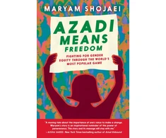 KNYGA Shojaei Maryam Azadi Means Freedom: Fighting For Gender Equity in Iran, One Soccer Game At A Time
