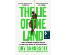 KNYGA Guy Shrubsole Shrubsole Guy Lie of the Land: How a Tiny Group of Landowners Wrecked the Countryside, and How the Public Can Restore it