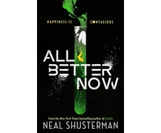 KNYGA Shusterman Neal All Better Now: The epic YA dystopian thriller and instant NYT bestseller about a happiness virus from the author of SCYTHE
