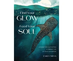 KNYGA Silva Emily Find Your Glow, Feed Your Soul: A Guide for Cultivating a Vibrant Life of Peace &amp; Purpose