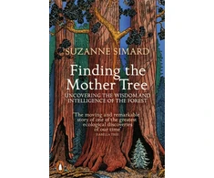 KNYGA Simard Suzanne Finding the Mother Tree: Uncovering the Wisdom and Intelligence of the Forest