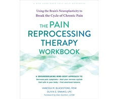 KNYGA Olivia Sinaiko Sinaiko, Olivia; Blackstone, Vanessa The Pain Reprocessing Therapy Workbook: Using the Brain's Neuroplasticity to Break the Cycle of Chronic Pain