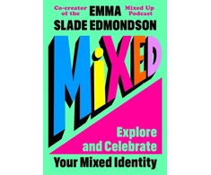 KNYGA Slade Edmondson, Emma Mixed: Explore and Celebrate Your Mixed Identity