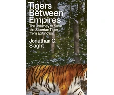 KNYGA Bookshop Slaght Jonathan C Tigers Between Empires: The Journey to Save the Siberian Tiger from Extinction