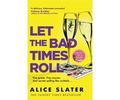 KNYGA Slater, Alice Let the Bad Times Roll: The dark and deadly new novel from the author of Death of a Bookseller