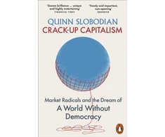 KNYGA Quinn Slobodian Slobodian Quinn Crack-Up Capitalism: Market Radicals and the Dream of a World Without Democracy