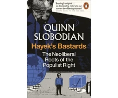 KNYGA Slobodian Quinn Hayek's Bastards: The Neoliberal Roots of the Populist Right