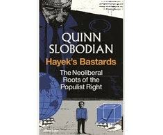 KNYGA Quinn Slobodian Slobodian Quinn Hayek's Bastards: The Neoliberal Roots of the Populist Right